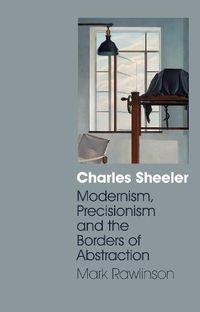 Cover image for Charles Sheeler: Modernism, Precisionism and the Borders of Abstraction
