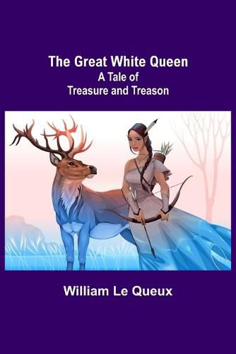 Cover image for The Great White Queen: A Tale of Treasure and Treason