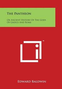 Cover image for The Pantheon: Or Ancient History of the Gods of Greece and Rome