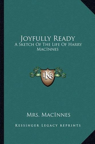 Cover image for Joyfully Ready: A Sketch of the Life of Harry MacInnes