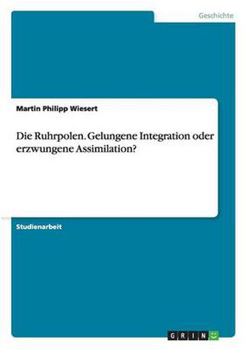 Cover image for Die Ruhrpolen. Gelungene Integration oder erzwungene Assimilation?