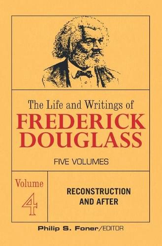 Cover image for The Life and Writings of Frederick Douglass, Volume 4: Reconstruction and After