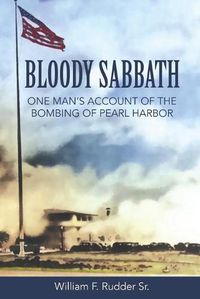 Cover image for Bloody Sabbath: One Man's Account of the Bombing of Pearl Harbor