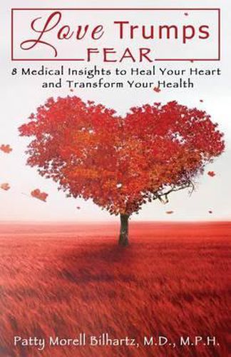 Cover image for Love Trumps Fear: 8 Medical Insights to Heal Your Heart and Transform Your Health