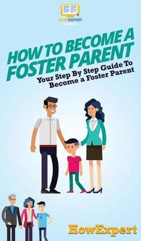 Cover image for How To Become a Foster Parent: Your Step By Step Guide To Become a Foster Parent