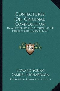 Cover image for Conjectures on Original Composition: In a Letter to the Author of Sir Charles Grandison (1759)