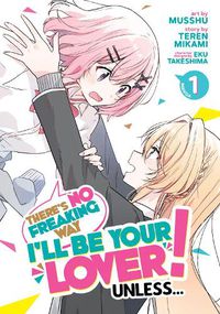 Cover image for There's No Freaking Way I'll be Your Lover! Unless... (Manga) Vol. 1