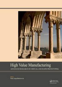 Cover image for High Value Manufacturing: Advanced Research in Virtual and Rapid Prototyping: Proceedings of the 6th International Conference on Advanced Research in Virtual and Rapid Prototyping, Leiria, Portugal, 1-5 October, 2013
