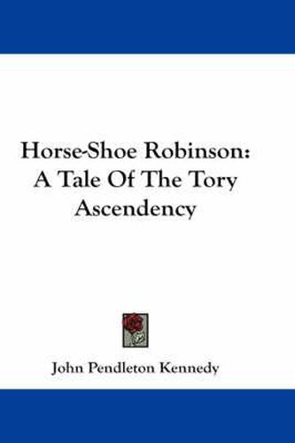 Cover image for Horse-Shoe Robinson: A Tale of the Tory Ascendency