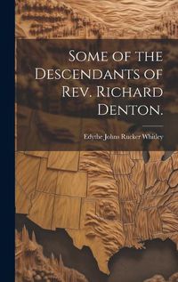 Cover image for Some of the Descendants of Rev. Richard Denton.