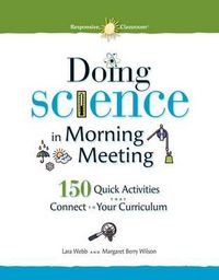 Cover image for Doing Science in Morning Meeting 150 Quick Activities That Connect to Your Curriculum