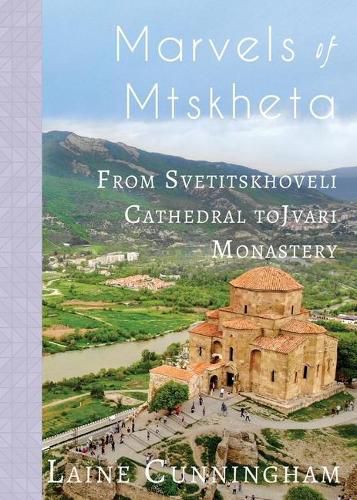 Marvels of Mtskheta: From Svetitskhoveli Cathedral to Jvari Monastery