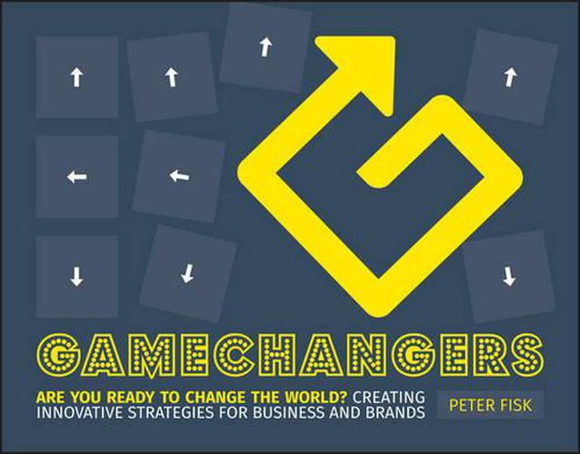 Cover image for Gamechangers: Creating Innovative Strategies for Business and Brands; New Approaches to Strategy, Innovation and Marketing