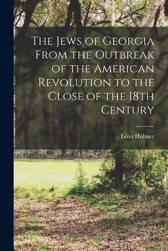 Cover image for The Jews of Georgia From the Outbreak of the American Revolution to the Close of the 18th Century