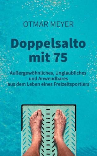 Cover image for Doppelsalto mit 75: Aussergewoehnliches, Unglaubliches und Anwendbares aus dem Leben eines Freizeitsportlers