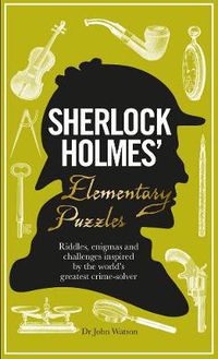 Cover image for Sherlock Holmes' Elementary Puzzles: Riddles, enigmas and challenges inspired by the world's greatest crime-solver