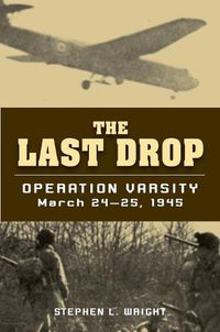 Cover image for Last Drop: Operation Varsity, March 24-25, 1945