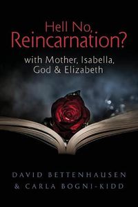 Cover image for Hell No, Reincarnation?: with Mother, Isabella, God & Elizabeth