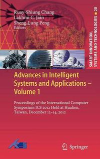 Cover image for Advances in Intelligent Systems and Applications - Volume 1: Proceedings of the International Computer Symposium ICS 2012 Held at Hualien, Taiwan, December 12-14, 2012