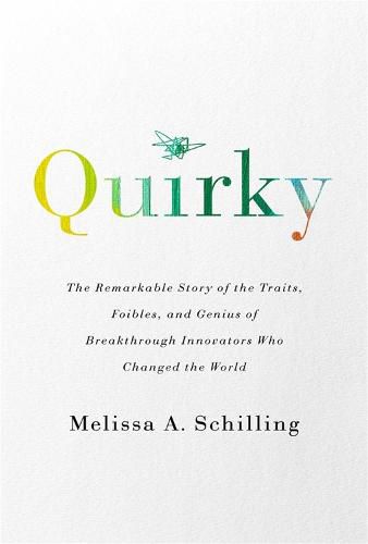 Cover image for Quirky: The Remarkable Story of the Traits, Foibles, and Genius of Breakthrough Innovators Who Changed the World