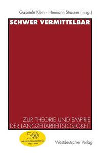 Cover image for Schwer Vermittelbar: Zur Theorie Und Empirie Der Langzeitarbeitslosigkeit