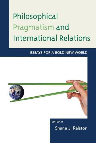 Cover image for Philosophical Pragmatism and International Relations: Essays for a Bold New World