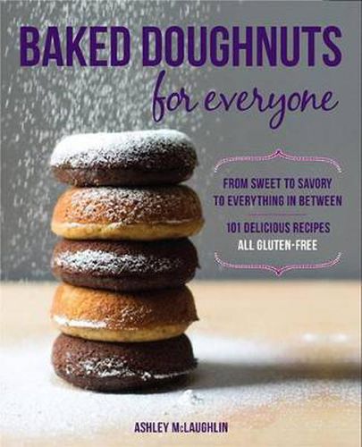 Cover image for Baked Doughnuts For Everyone: From Sweet to Savory to Everything in Between, 101 Delicious Recipes, All Gluten-Free