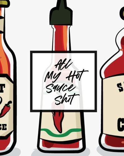 Cover image for All My Hot Sauce Shit: Condiments - Seasoning - Scoville Rating - Spicy - Sommelier