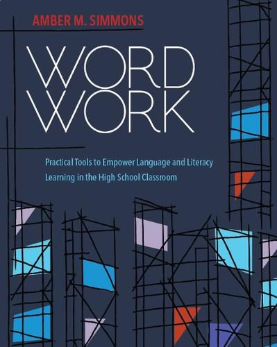 Cover image for Word Work: Practical Tools to Empower Language and Literacy Learning in the High School Classroom