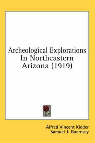 Cover image for Archeological Explorations in Northeastern Arizona (1919)