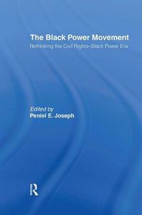 Cover image for The Black Power Movement: Rethinking the Civil Rights-Black Power Era