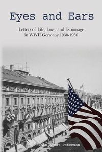 Cover image for Eyes and Ears: Letters of life, love, and espionage in WWII Germany 1938-1956