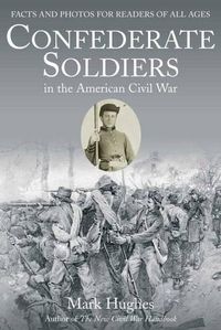 Cover image for Confederate Soldiers in the American Civil War: Facts and Photos for Readers of All Ages