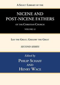 Cover image for A Select Library of the Nicene and Post-Nicene Fathers of the Christian Church, Second Series, Volume 12: Leo the Great, Gregory the Great