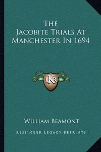 Cover image for The Jacobite Trials at Manchester in 1694