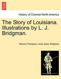 Cover image for The Story of Louisiana. Illustrations by L. J. Bridgman.