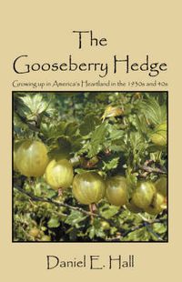 Cover image for The Gooseberry Hedge: Growing up in America's Heartland in the 1930s and 40s