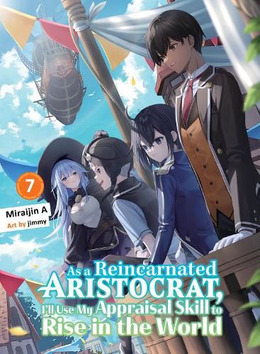 Cover image for As a Reincarnated Aristocrat, I'll Use My Appraisal Skill to Rise in the World 7 (light novel)