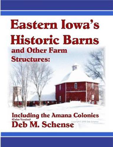Cover image for Eastern Iowa's Historic Barns and Other Farm Structures: Including the Amana Colonies - Color Version