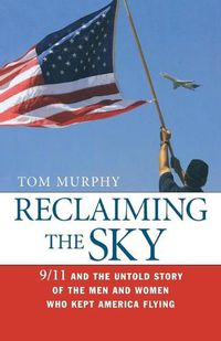 Cover image for Reclaiming the Sky: 9/11 and the Untold Story of the Men and Women Who Kept America Flying