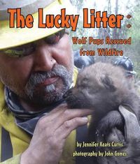 Cover image for The Lucky Litter: Wolf Pups Rescued from Wildfire