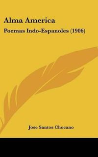 Cover image for Alma America: Poemas Indo-Espanoles (1906)