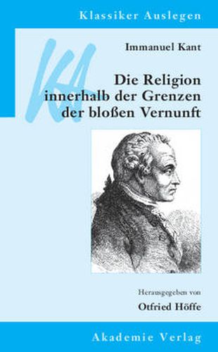 Immanuel Kant: Die Religion innerhalb der Grenzen der blossen Vernunft