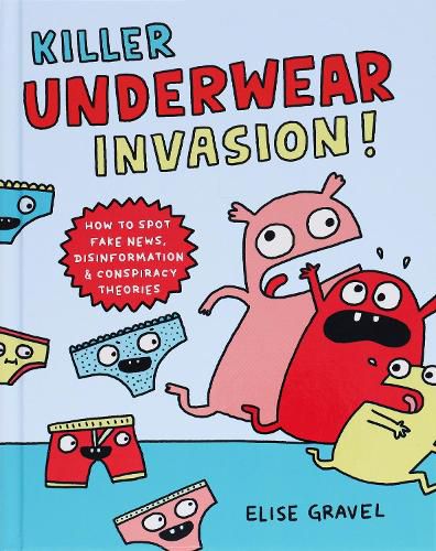 Cover image for Killer Underwear Invasion!: How to Spot Fake News, Disinformation & Conspiracy Theories