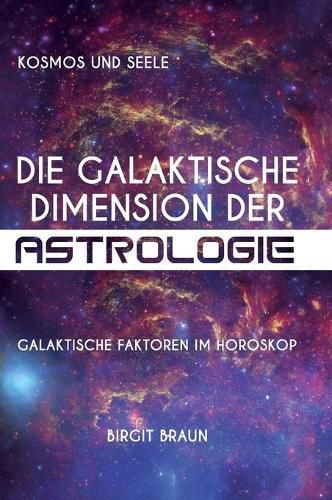 Cover image for Die galaktische Dimension der Astrologie: Galaktische Faktoren im Horoskop