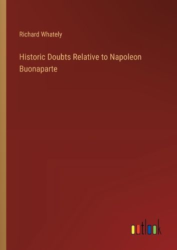 Historic Doubts Relative to Napoleon Buonaparte
