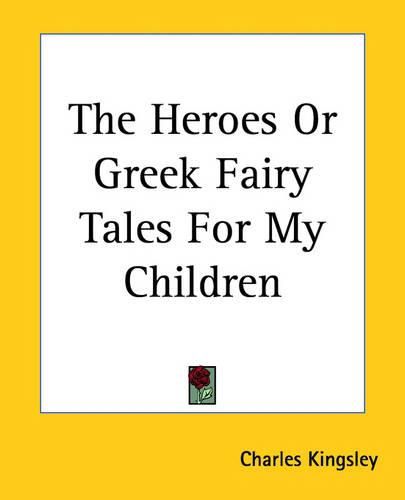 Cover image for The Heroes or Greek Fairy Tales for My Children