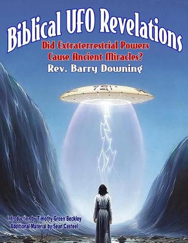 Cover image for Biblical UFO Revelations: Did Extraterrestrial Powers Cause Ancient Miracles?