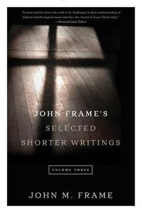 Cover image for John Frame's Selected Shorter Writings Volume 3