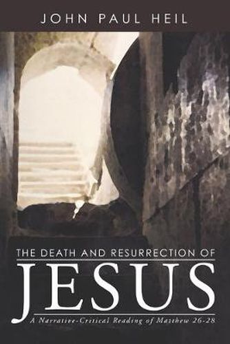 The Death and Resurrection of Jesus: a Narrative-critical Reading of Matthew 26-28